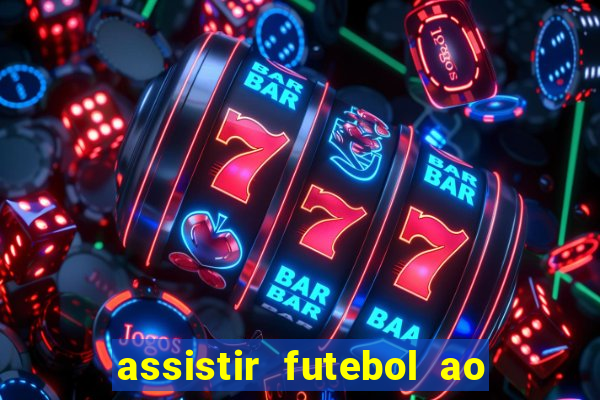 assistir futebol ao vivo sem virus